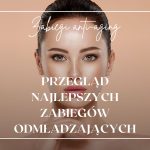 przegląd najlepszych zabiegów odmładzających